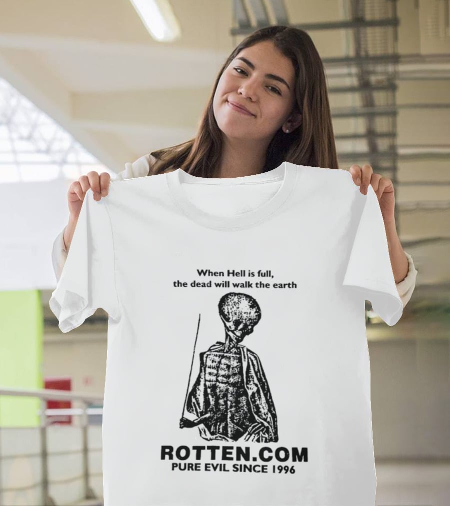 When Hell Is Full The Dead Will Walk The Earth Rottencom Pure Evil Since 1996 T-Shirt