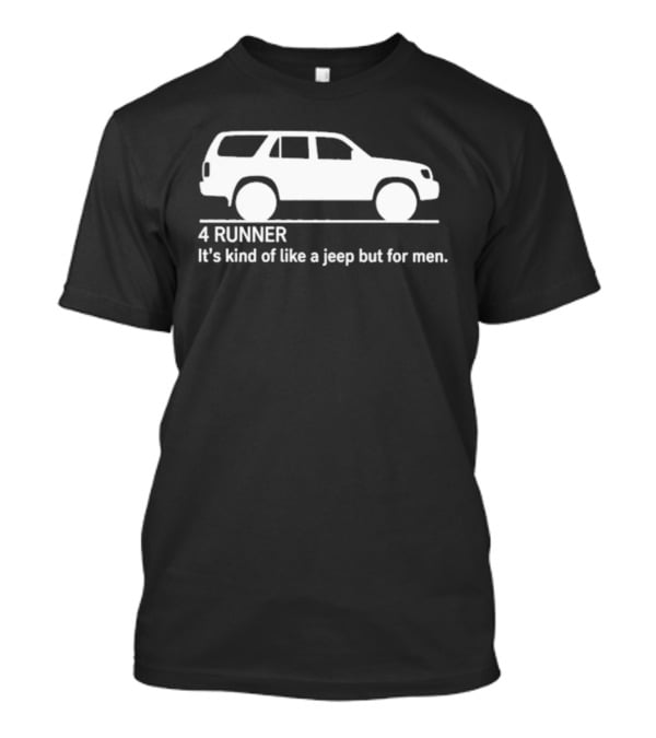4 Runner It's Kind Of Like A Jeep But For Men Off Road T-Shirt