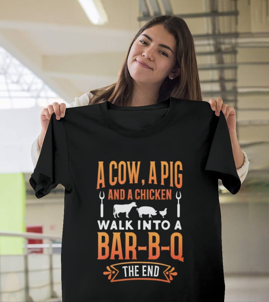 A Cow A Pig And A Chicken Walk Into A Bar B Q The End BBQ Humor Novelty T-Shirt