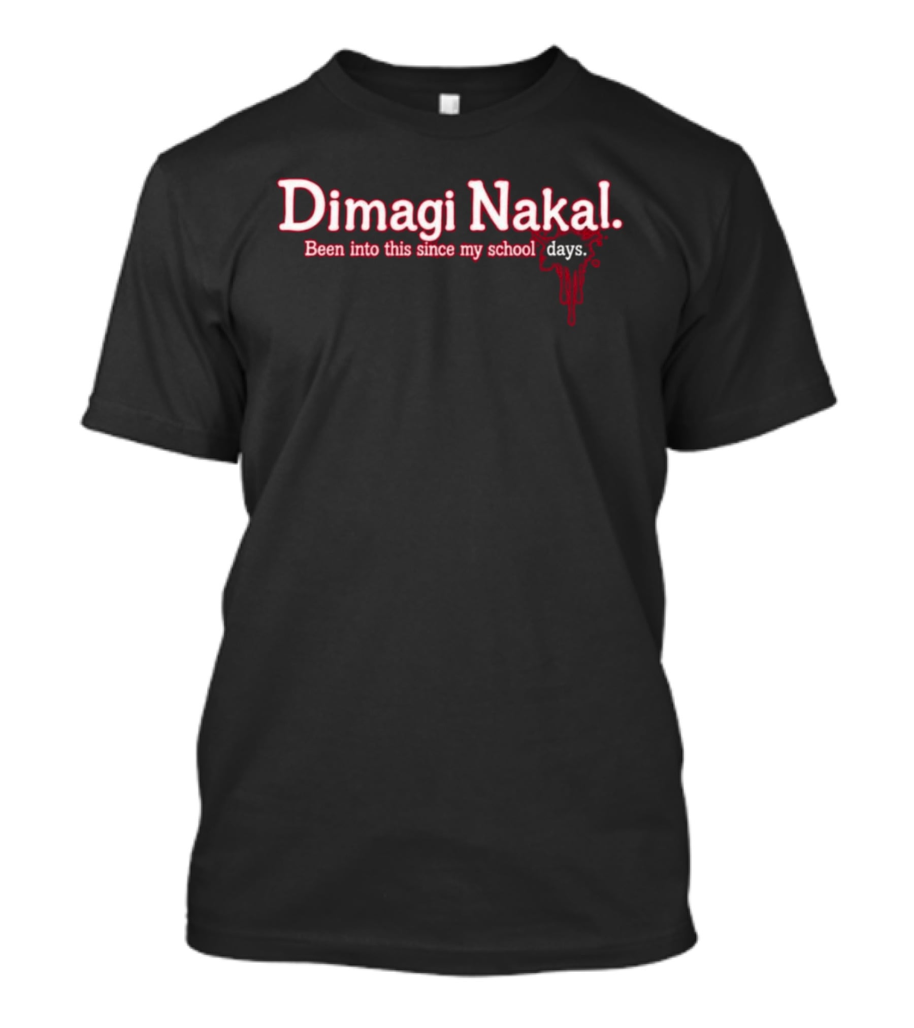 Dimagi Nakal Been Into This Since My School Days T-Shirt