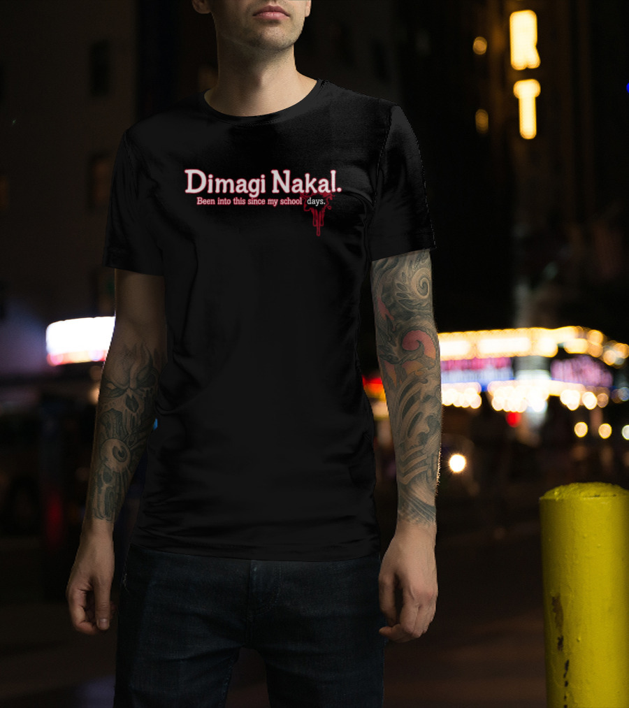 Dimagi Nakal Been Into This Since My School Days T-Shirt