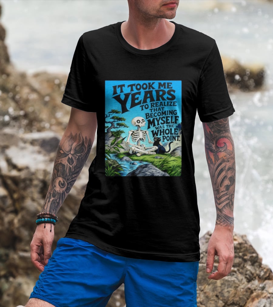 It Took Me Years To Realize That Becoming Myself Was The Whole Point Skeleton Nature Cat Scene T-Shirt