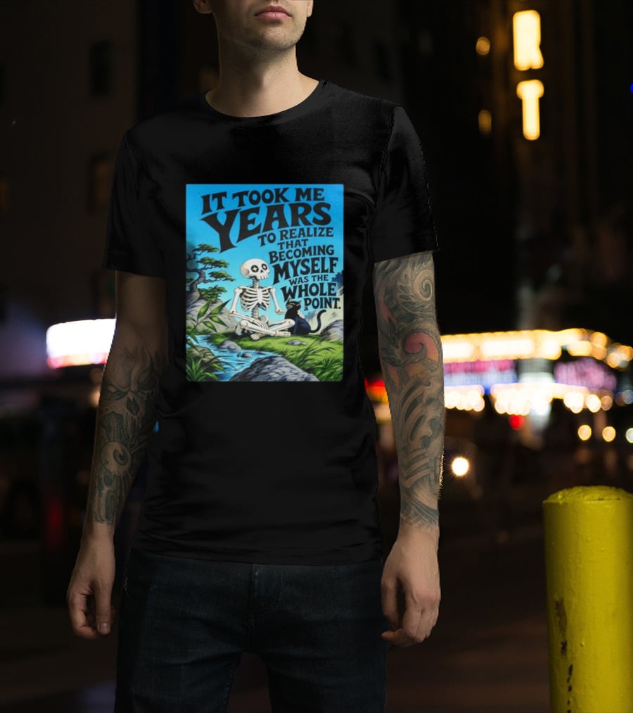 It Took Me Years To Realize That Becoming Myself Was The Whole Point Skeleton Nature Cat Scene T-Shirt