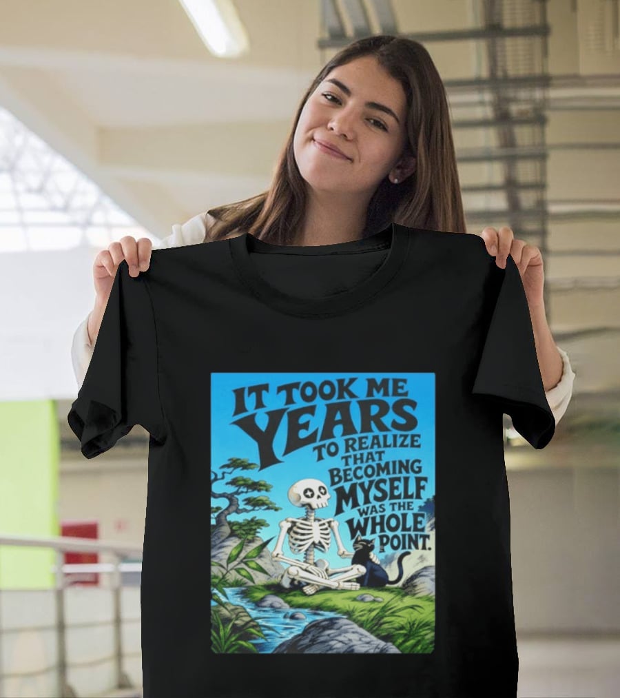 It Took Me Years To Realize That Becoming Myself Was The Whole Point Skeleton Nature Cat Scene T-Shirt