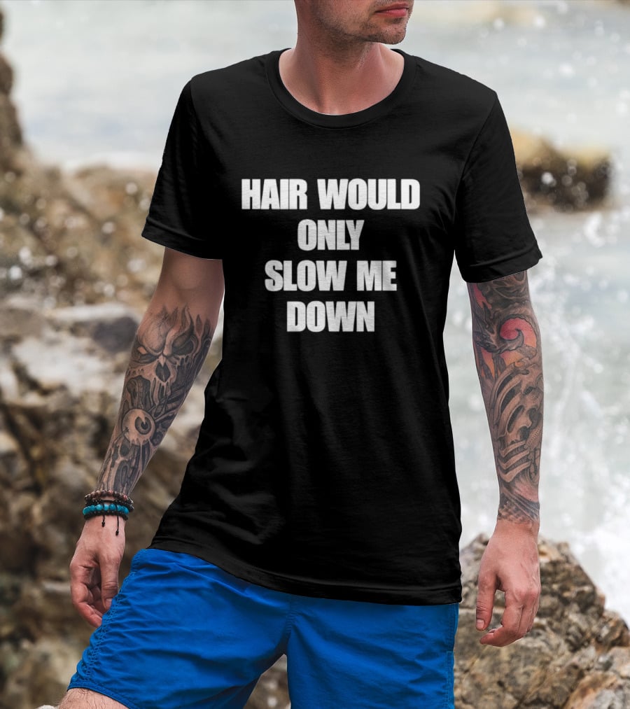 Hair Would Only Slow Me Down Bold Text Athletic T-Shirt