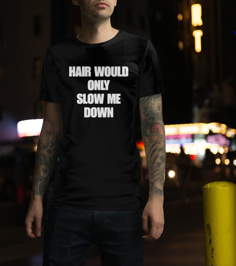 Hair Would Only Slow Me Down Bold Text Athletic T-Shirt