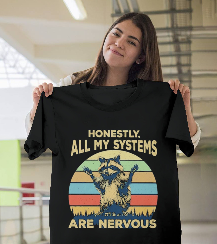 Honestly All My Systems Are Nervous Funny Raccoon T-Shirt