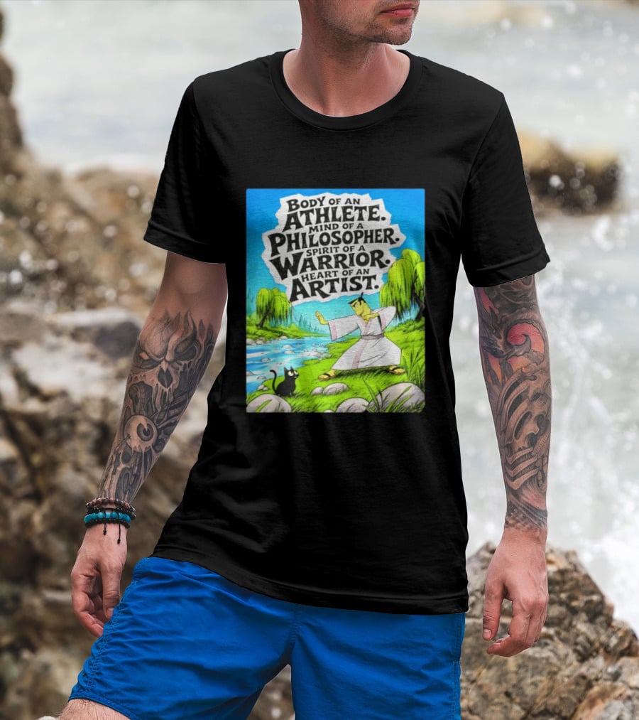 Samurai Jack Body Of An Athlete Mind Of A Philosopher Spirit Of A Warrior Heart Of An Artist Nature Scene T-Shirt