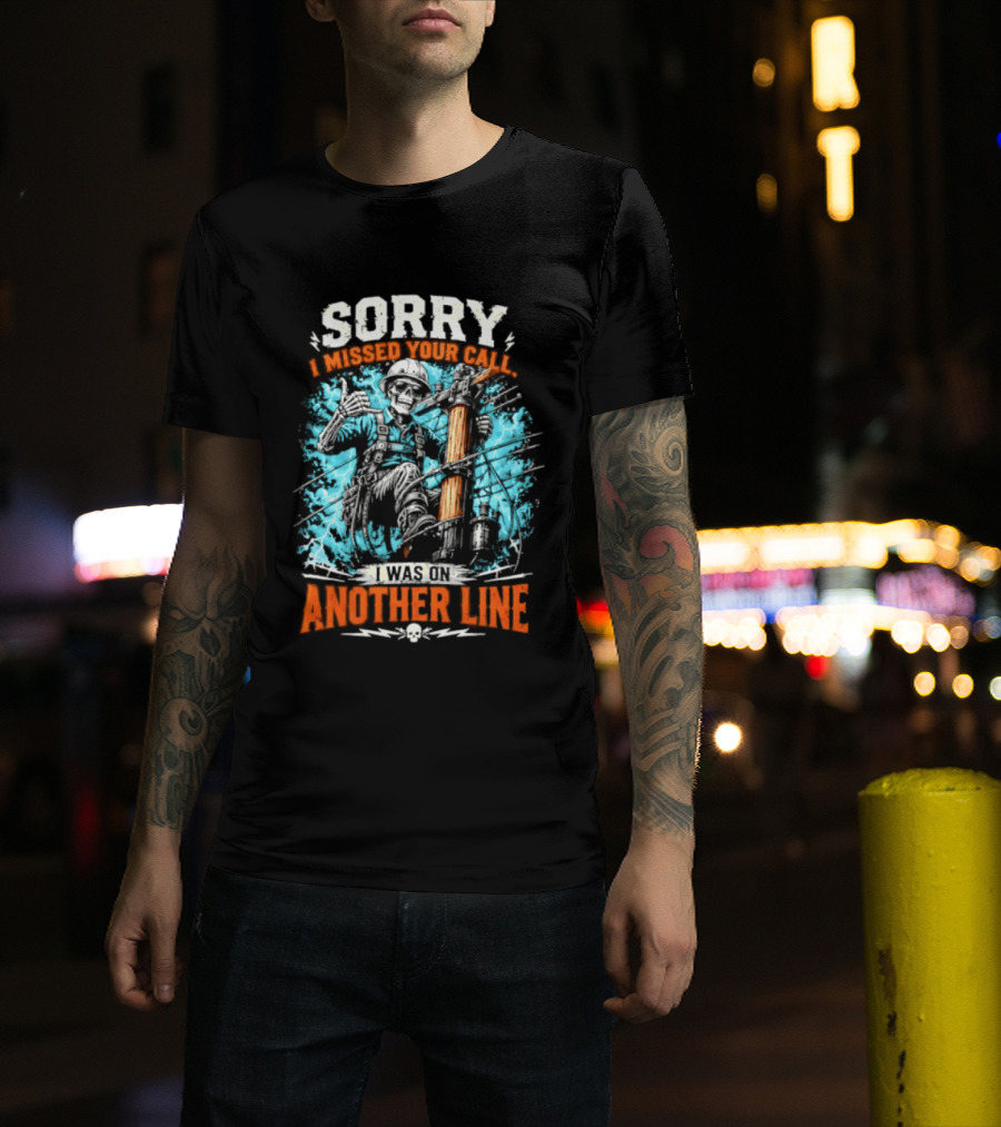 Sorry I Missed Your Call I Was On Another Line Lineman Skeleton T-Shirt
