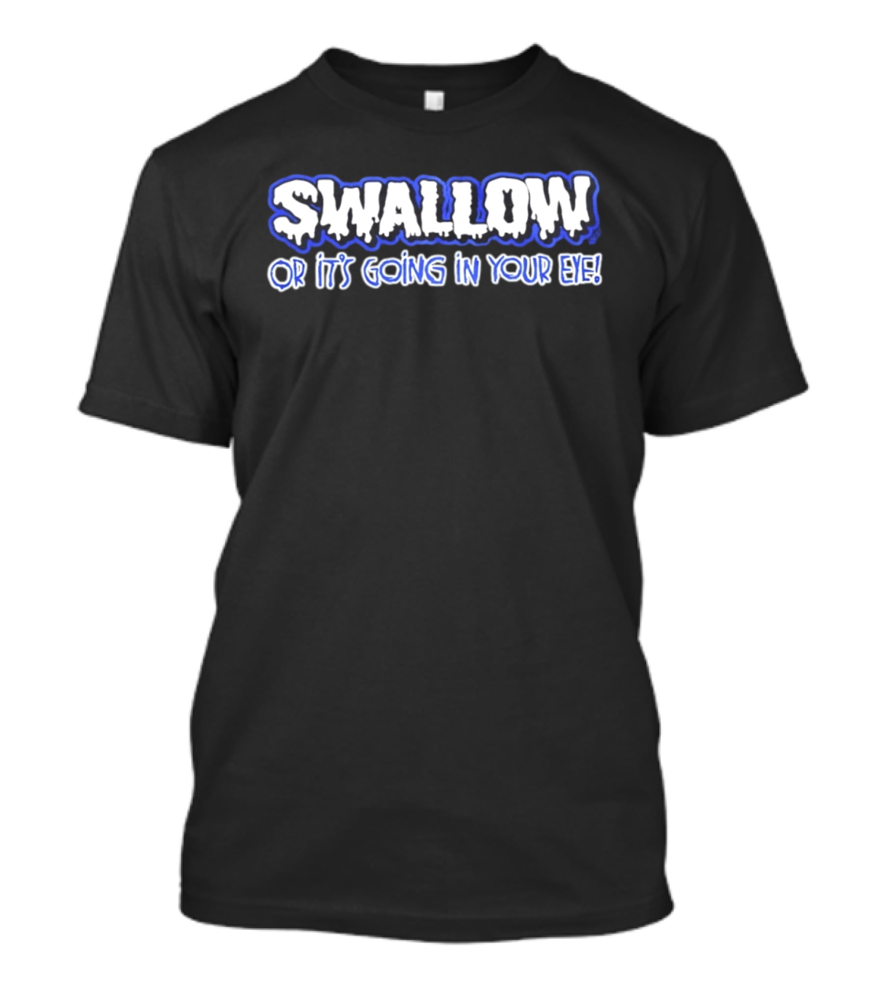 Swallow Or It's Going In Your Eye Bold Ice T-Shirt