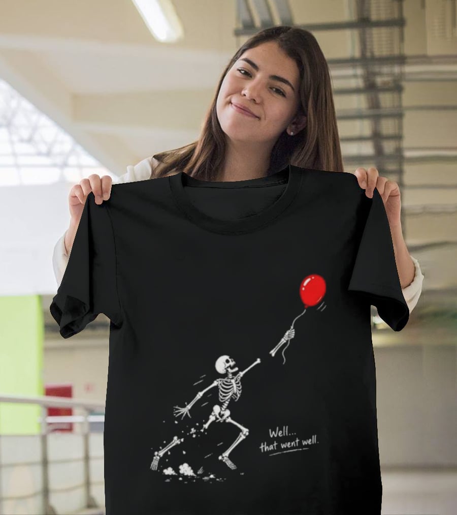 Well That Went Well Skeleton Reaching Red Balloon T-Shirt