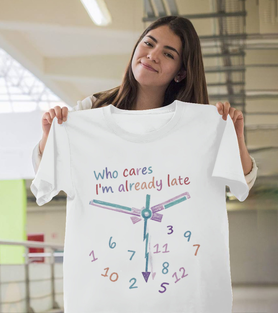 Who Cares I'm Already Late Colorful Numbers T-Shirt