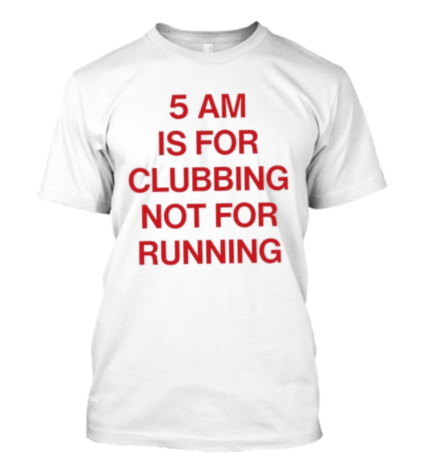 5 Am Is For Clubbing Not For Running Nightlife T-Shirt
