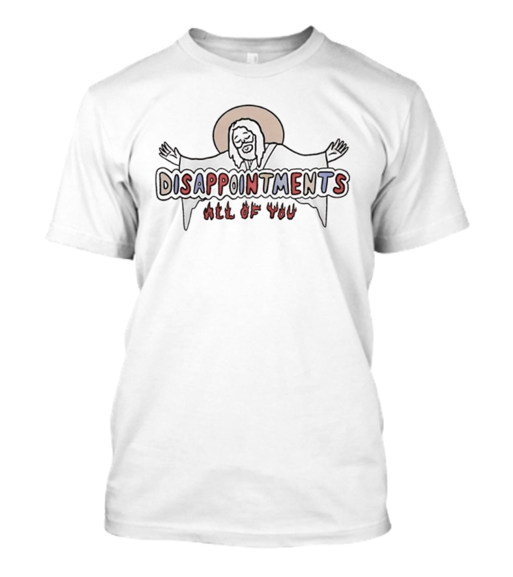 Jesus Disappointments All Of You T-Shirt
