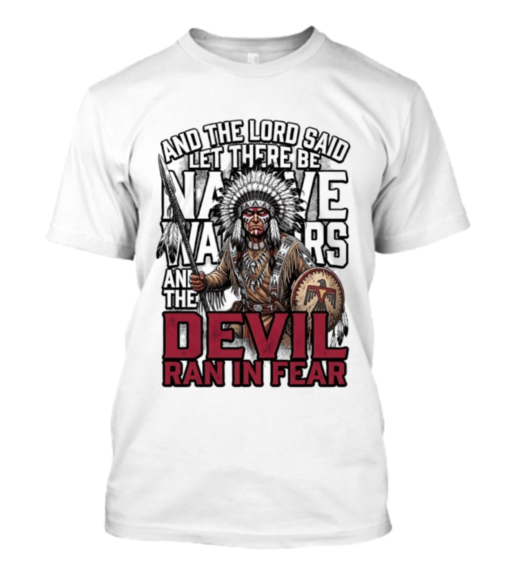 And The Lord Said Let There Be Native Warriors And The Devil Ran In Fear T-Shirt