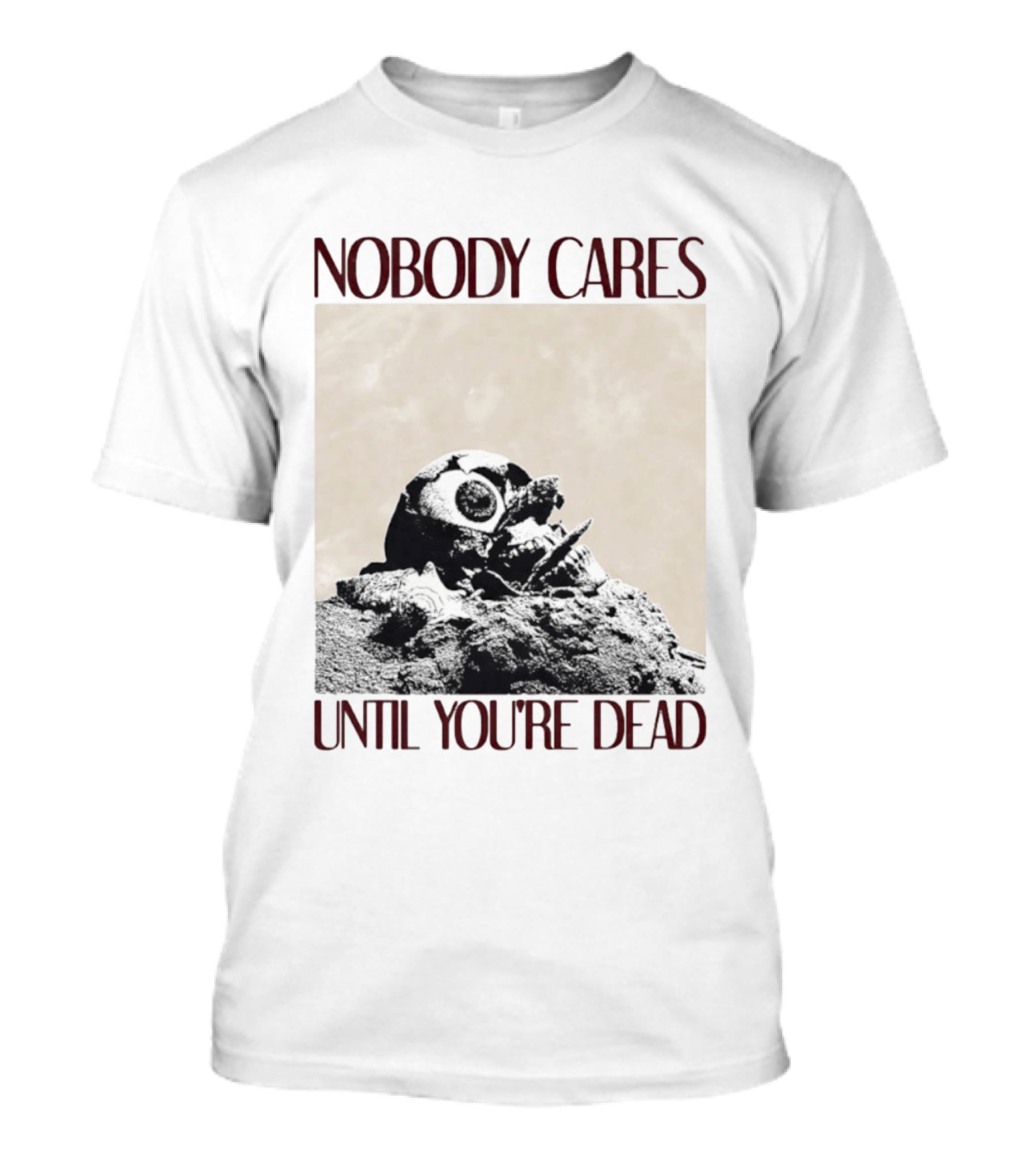 Nobody Cares Until You're Dead Skull Eyeball T-Shirt