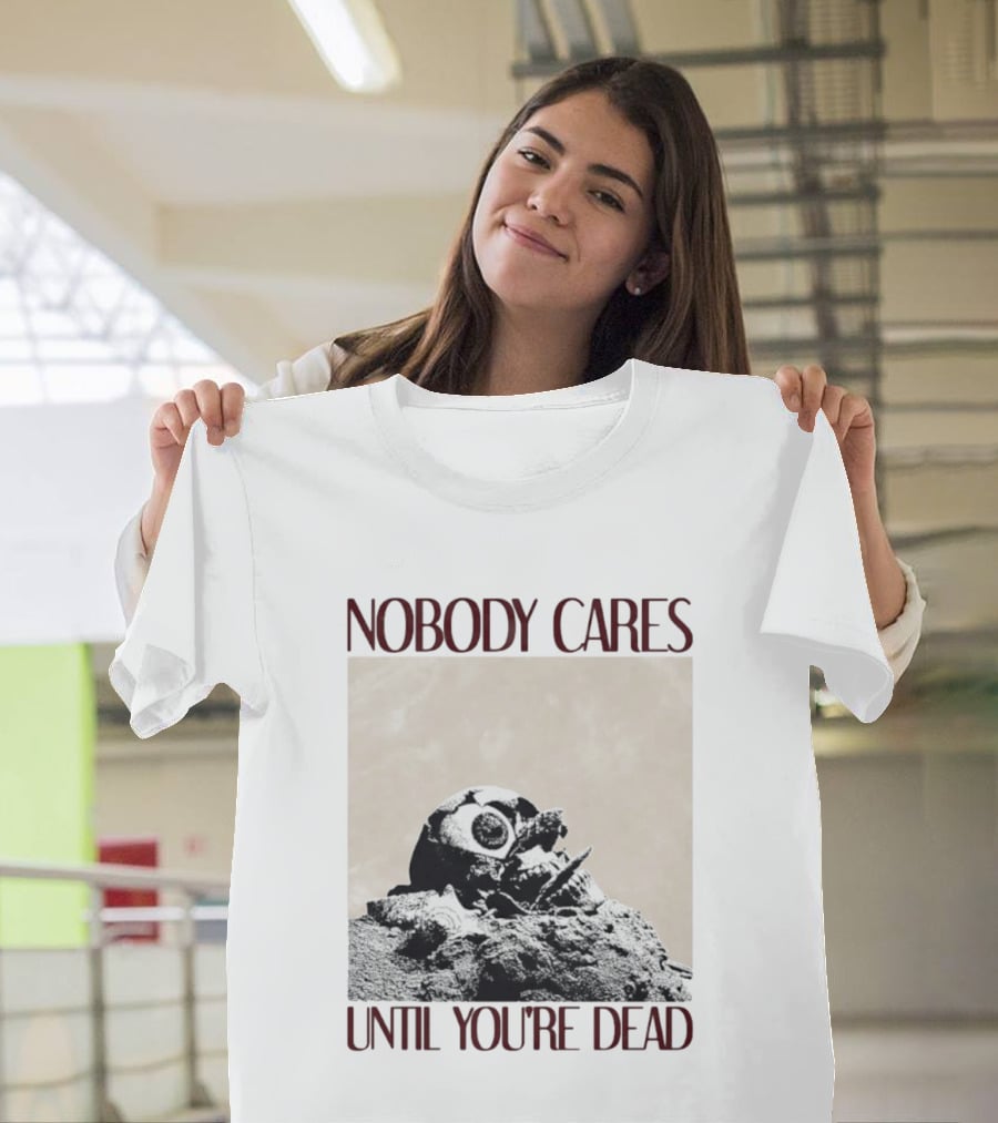 Nobody Cares Until You're Dead Skull Eyeball T-Shirt