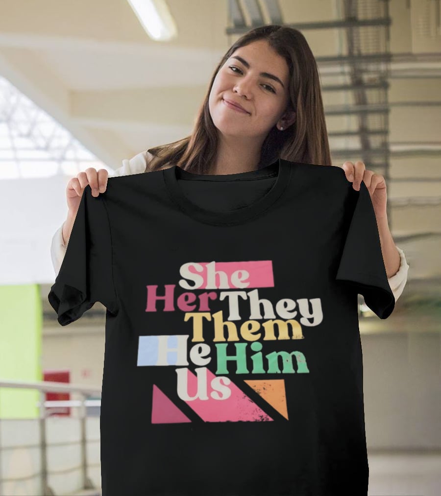 Pronouns She Her They Them He Him Us LGBTQ Inclusion T-Shirt
