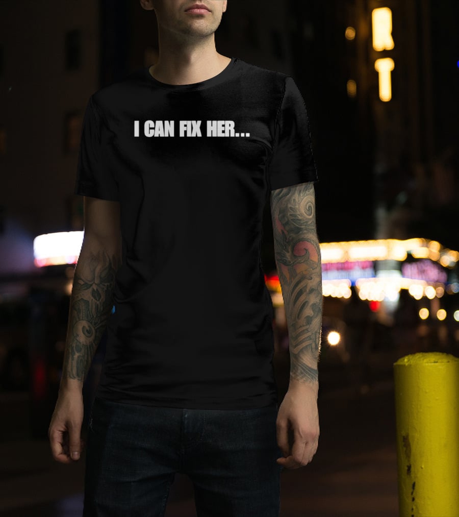 I Can Fix Her Phrase With Ellipsis In Bold Block Letters T-Shirt