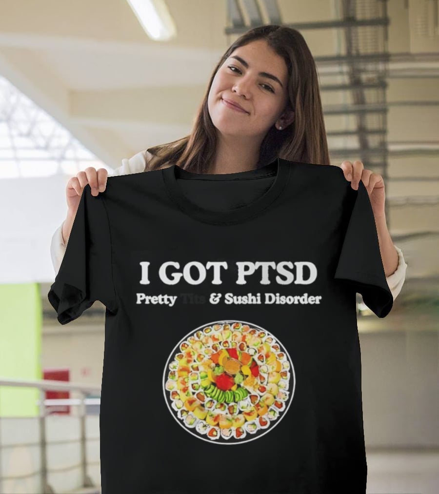 I Got PTSD Pretty Tits And Sushi Disorder Sushi Platter T-Shirt