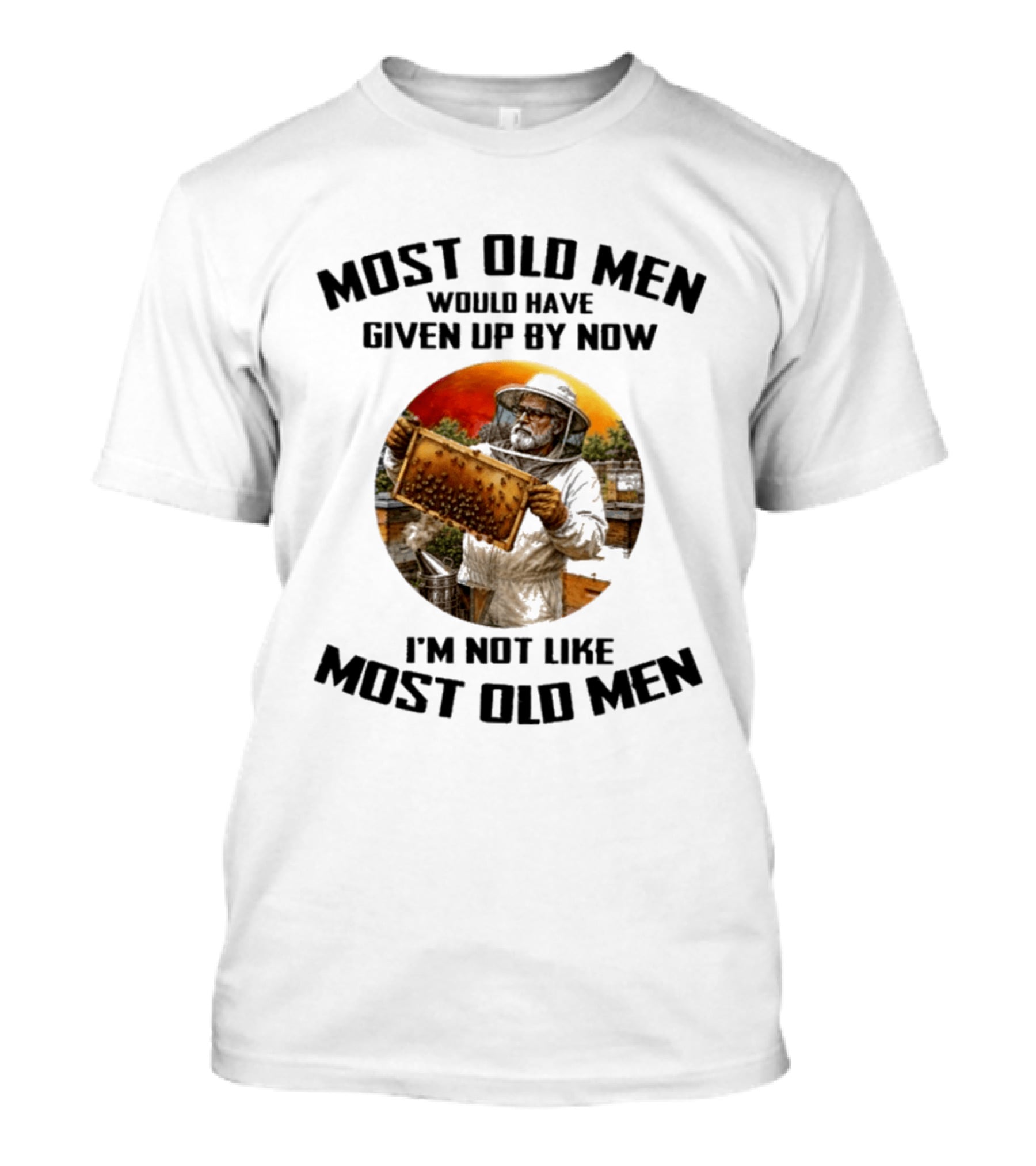 Most Old Men Would Have Given Up By Now Beekeeper I'm Not Like Most Old Men T-Shirt