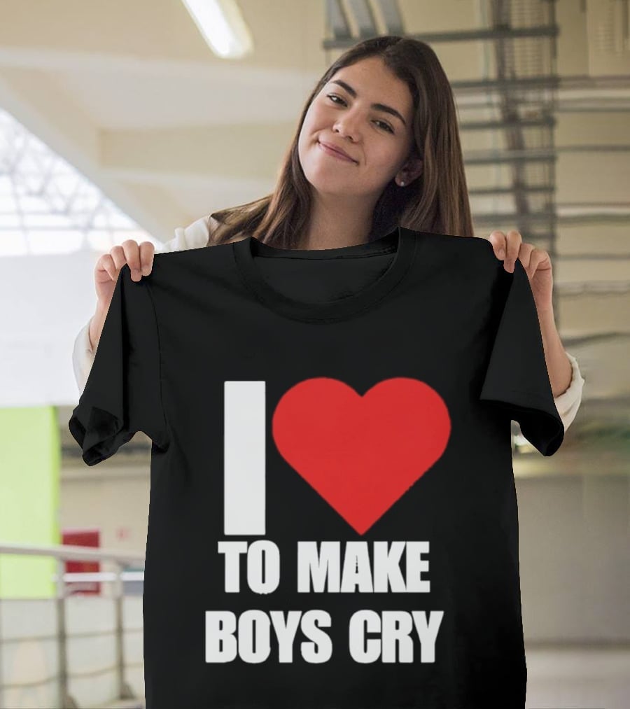 I Love To Make Boys Cry T-Shirt