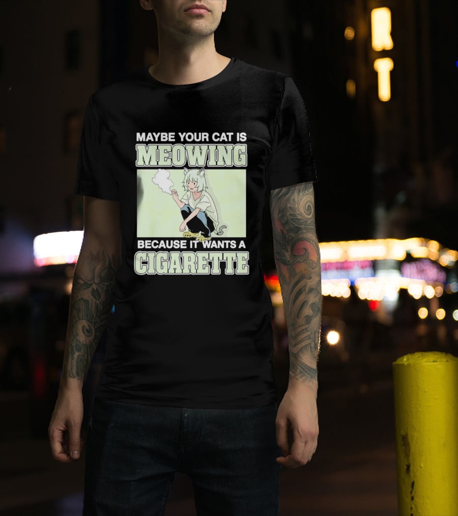 Maybe Your Cat Is Meowing Because It Wants A Cigarette Anime Cat Ears Character Smoking T-Shirt