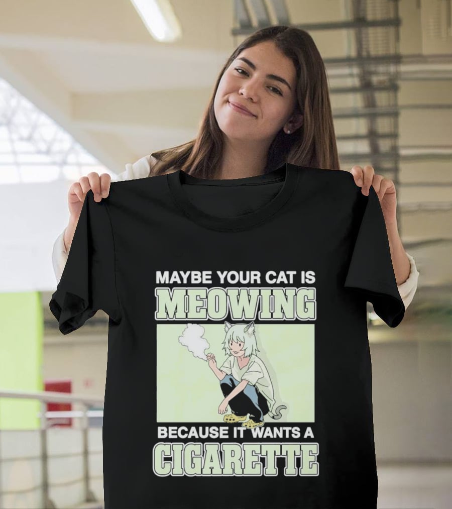 Maybe Your Cat Is Meowing Because It Wants A Cigarette Anime Cat Ears Character Smoking T-Shirt