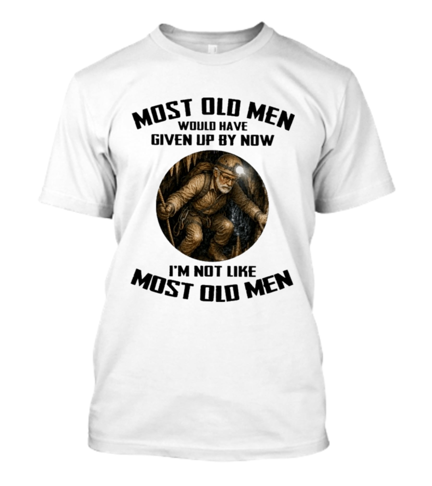 Caving Most Old Men Would Have Given Up By Now I'm Not Like Most Old Men T-Shirt