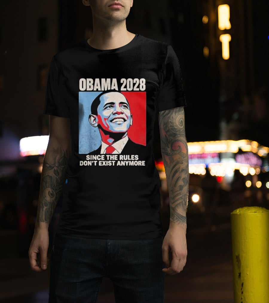 Obama 2028 Since The Rules Don't Exist Anymore T-Shirt