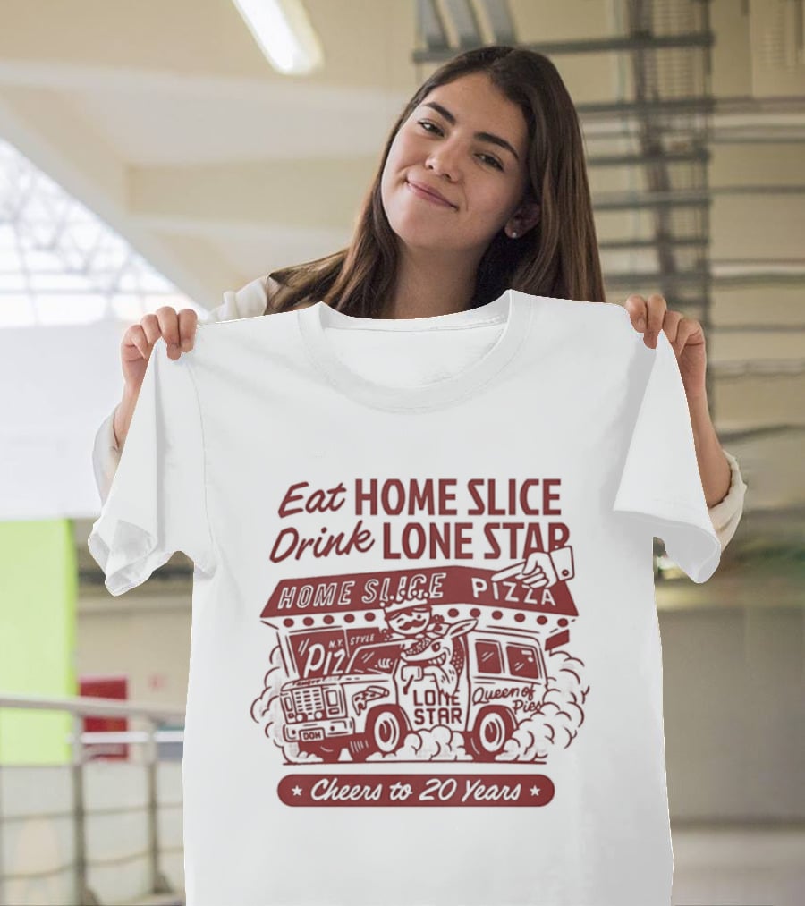Eat Home Slice Pizza Drink Lone Star Cheers To 20 Years Queen Of Pies T-Shirt