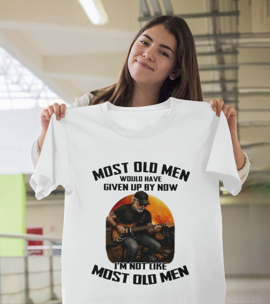 Most Old Men Would Have Given Up By Now Electric Guitar I'm Not Like Most Old Men T-Shirt