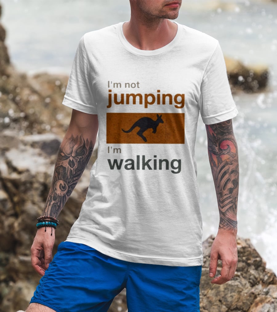I'm Not Jumping I'm Walking Kangaroo Humor Stop Telling Me To Hurry T-Shirt