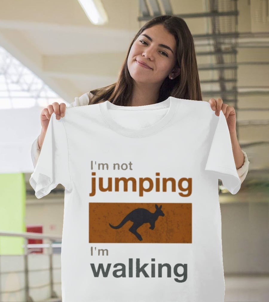I'm Not Jumping I'm Walking Kangaroo Humor Stop Telling Me To Hurry T-Shirt