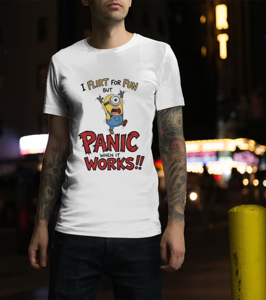 I Flirt For Fun But Panic When It Works Minion Humor T-Shirt
