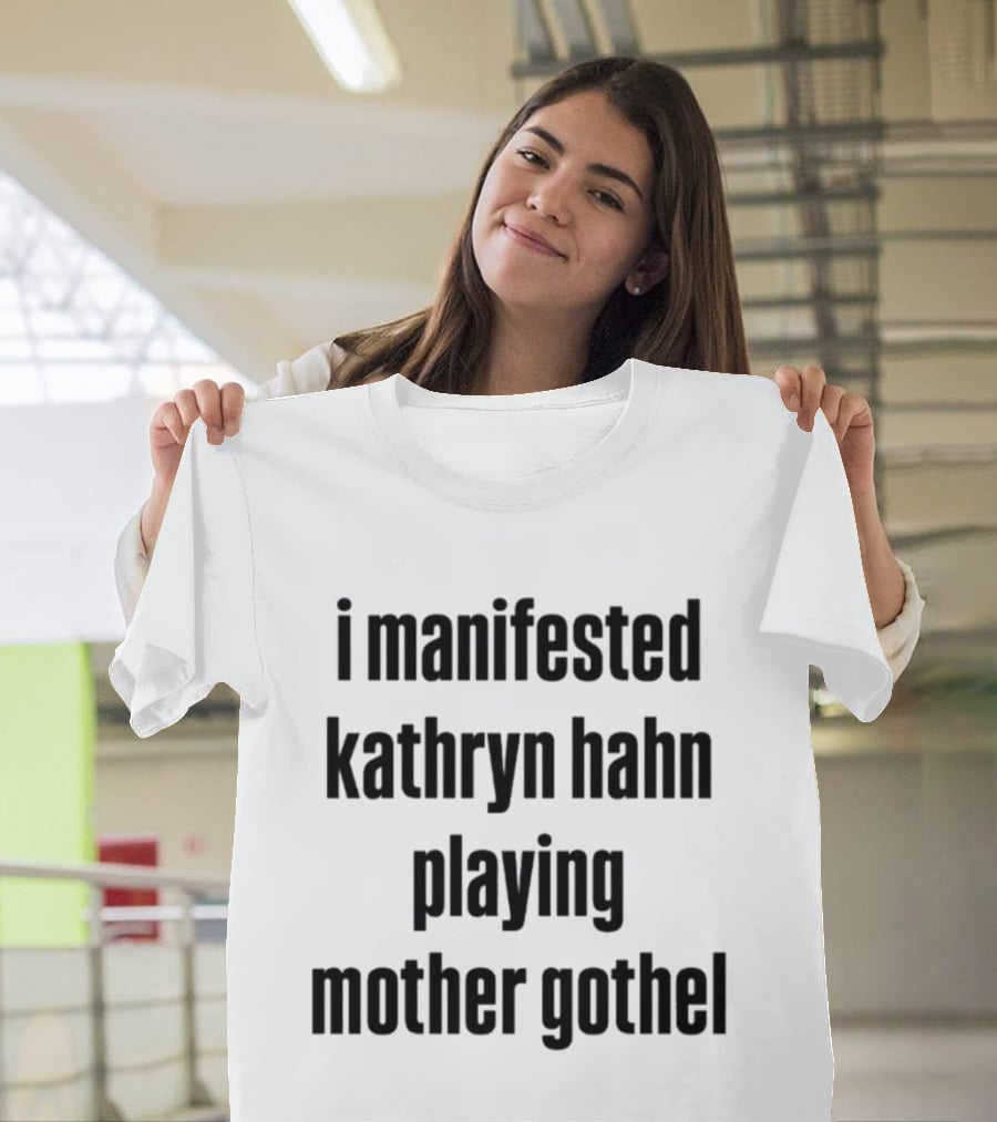 I Manifested Kathryn Hahn Playing Mother Gothel T-Shirt