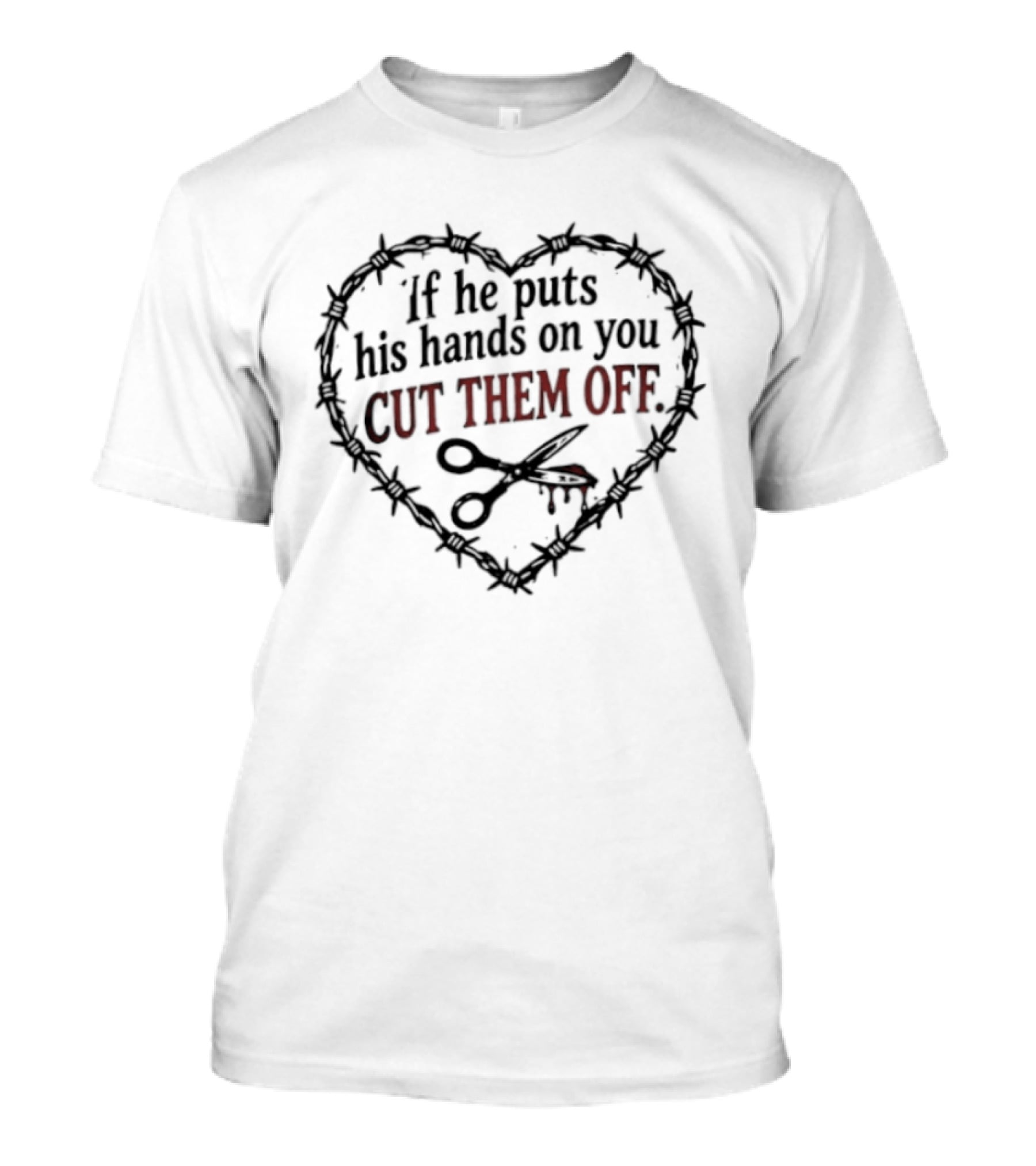 If He Puts His Hands On You Cut Them Off Heart And Scissors Image T-Shirt