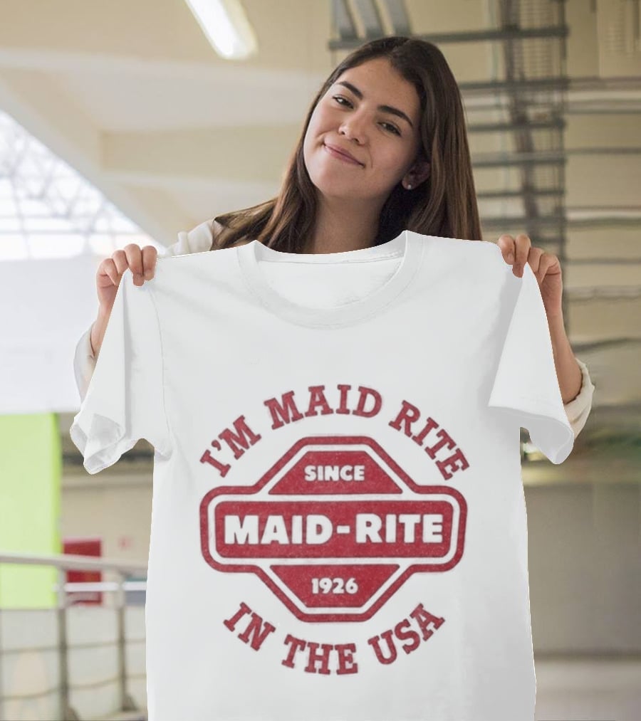 Maid Rite Since 1926 I'm Maid Rite In The USA T-Shirt