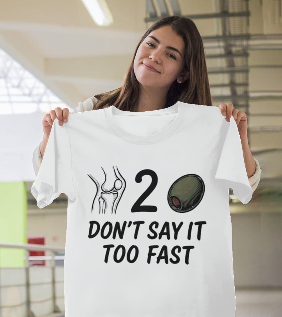 Knee Two Olive Don't Say It Too Fast Pun Visual Joke T-Shirt