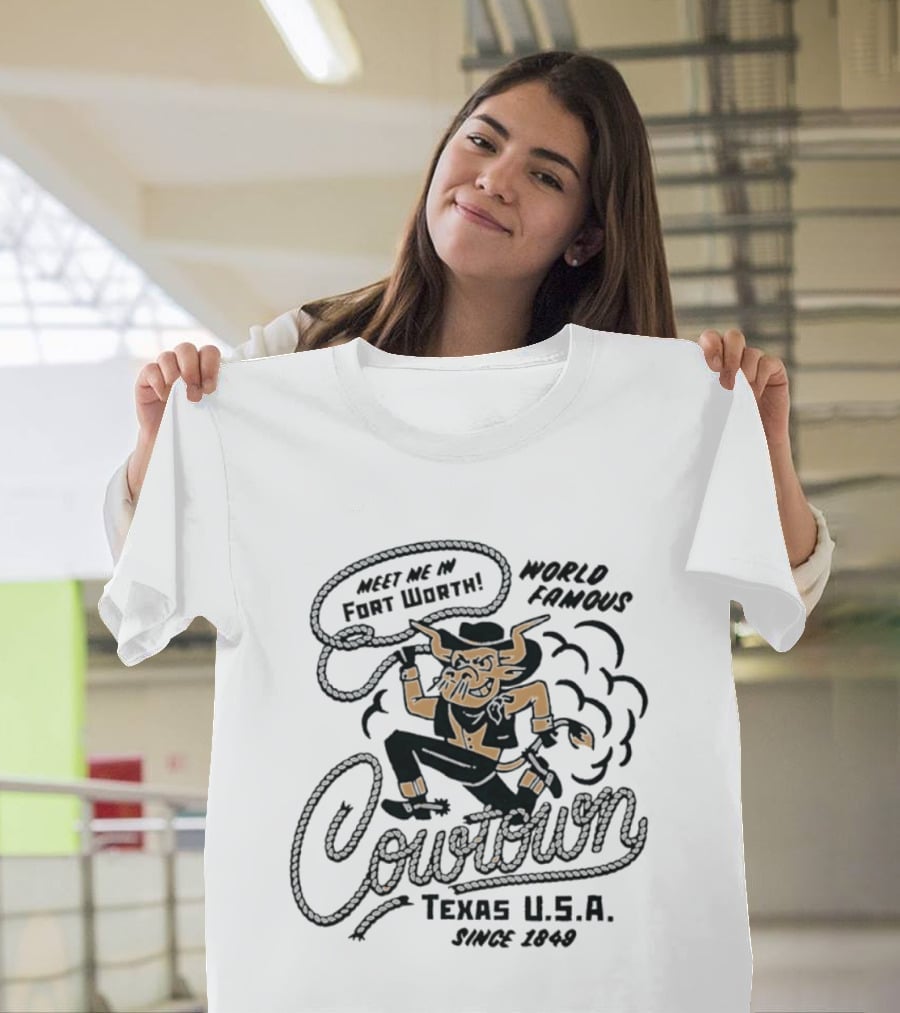 Meet Me In Fort Worth World Famous Cowtown Texas USA Since 1849 T-Shirt