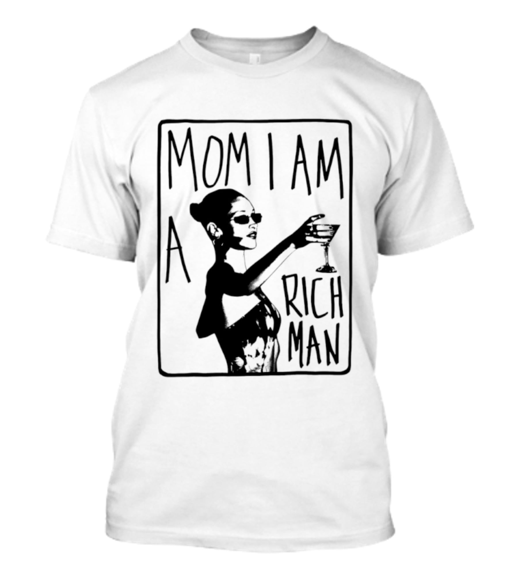 Mom I Am A Rich Man Cher Celebrity Quotes Empowerment T-Shirt