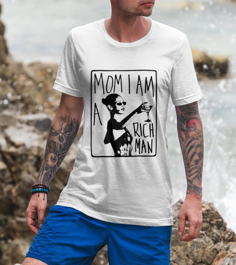 Mom I Am A Rich Man Cher Celebrity Quotes Empowerment T-Shirt