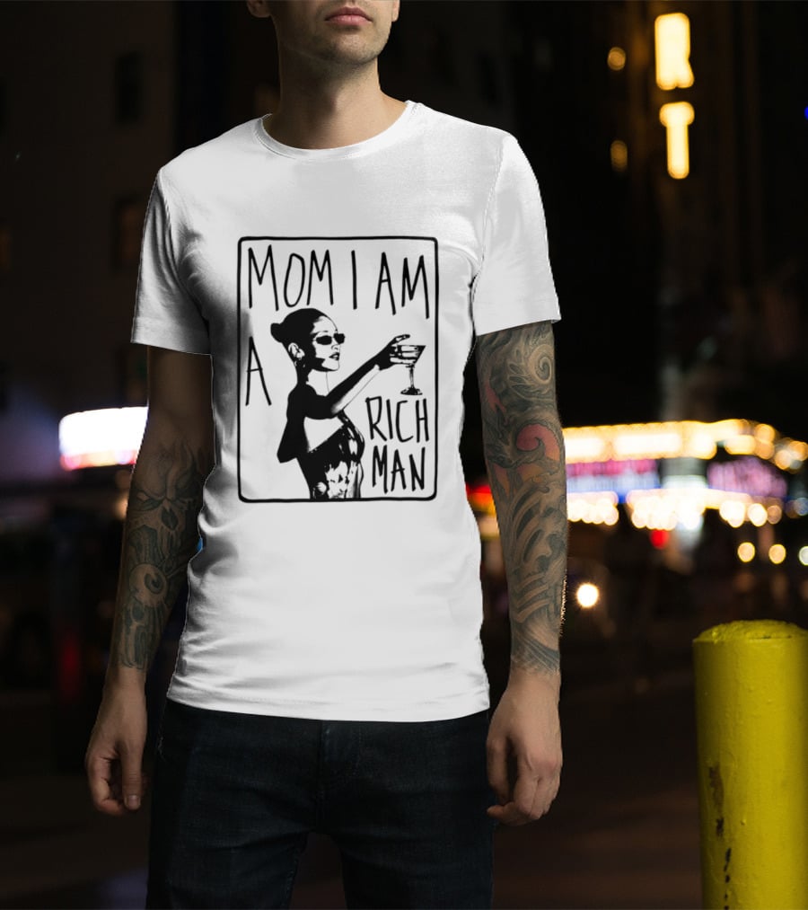Mom I Am A Rich Man Cher Celebrity Quotes Empowerment T-Shirt