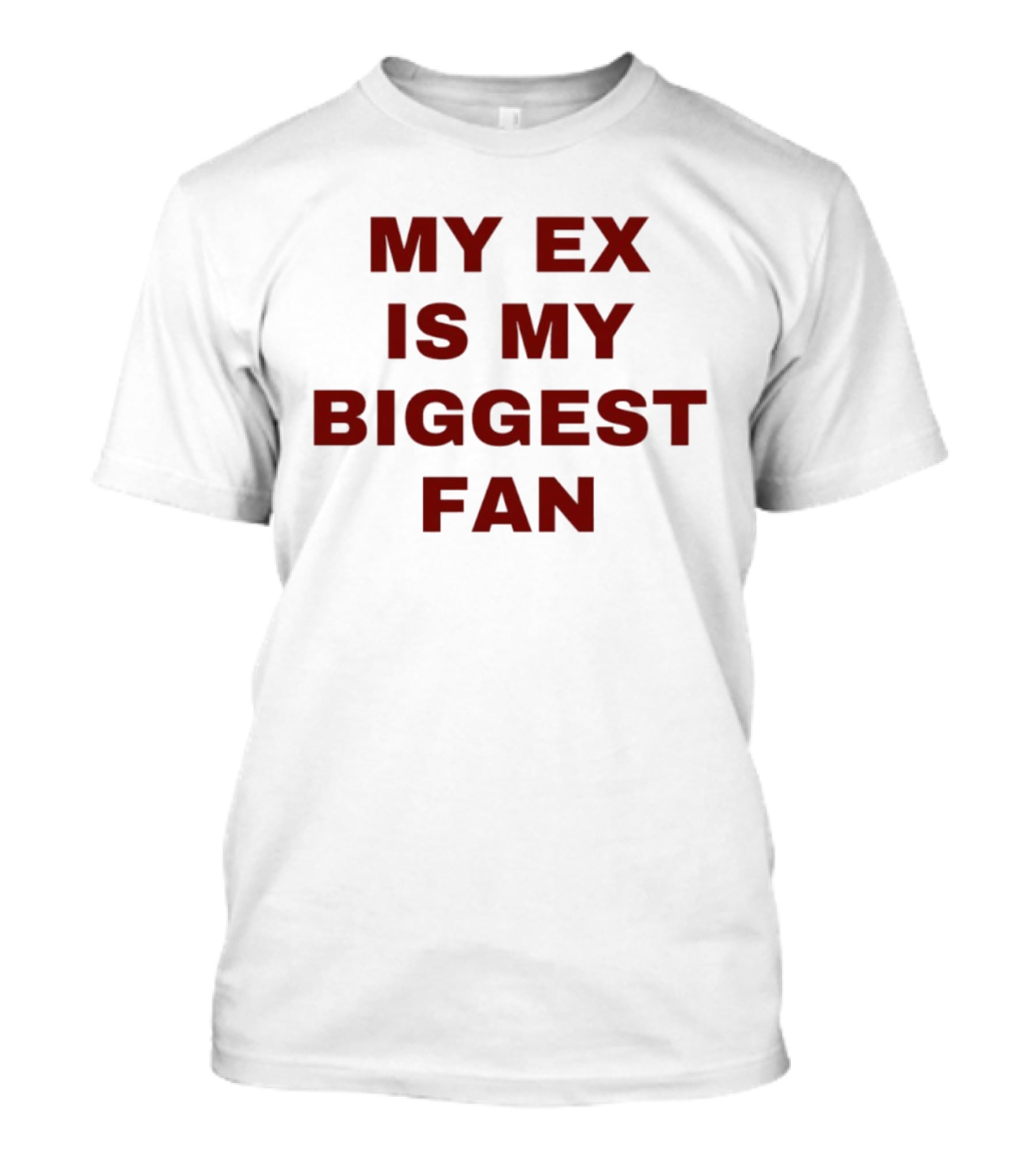 My Ex Is My Biggest Fan T-Shirt