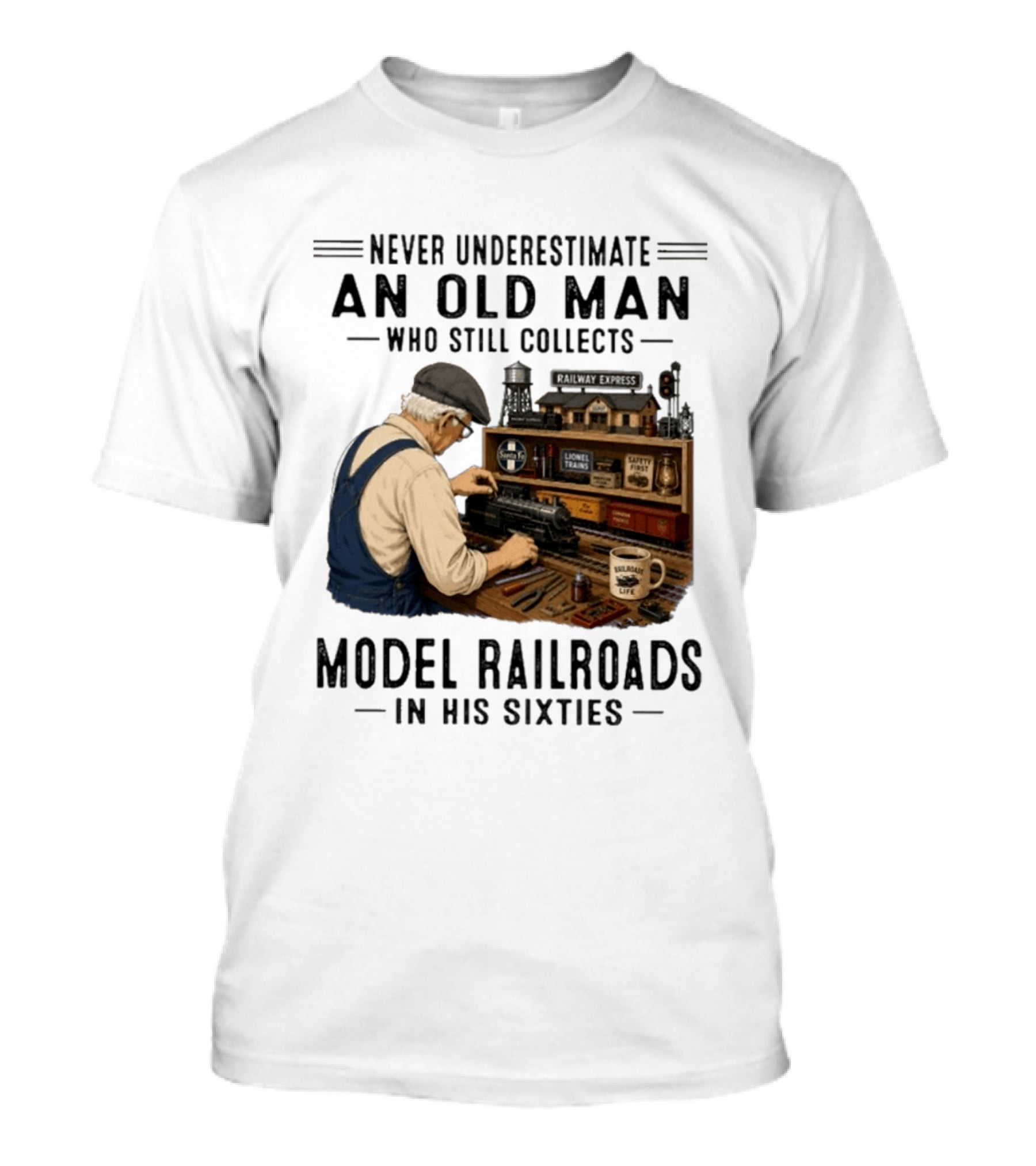 Never Underestimate An Old Man Collecting Model Railroads In His Sixties T-Shirt