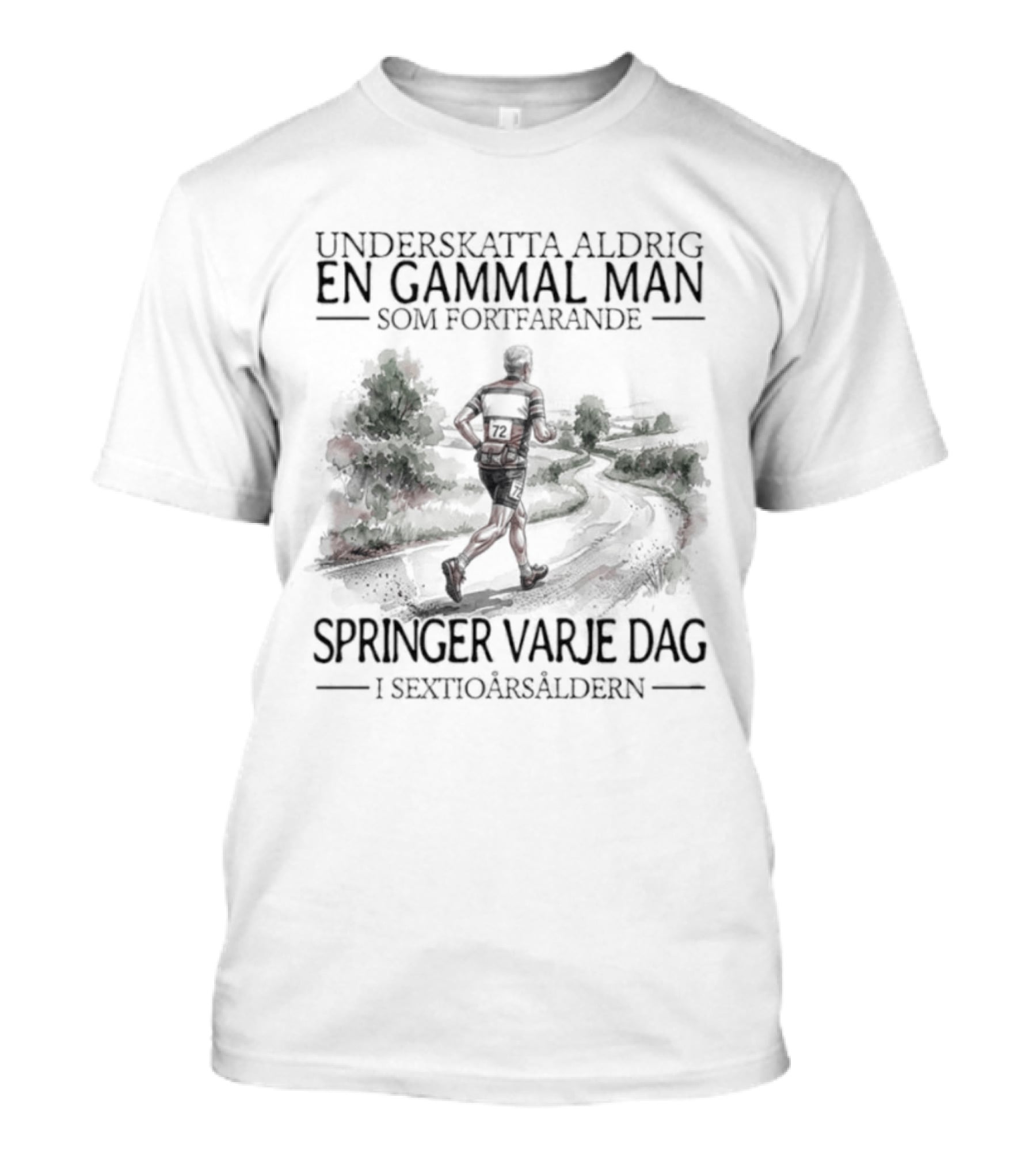 Underskatta Aldrig En Gammal Man Som Fortfarande Springer Varje Dag I Sextioårsåldern T-Shirt