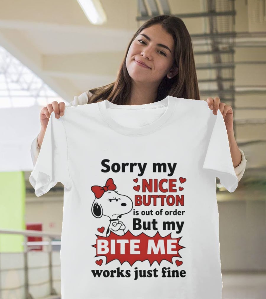 Snoopy Sorry My Nice Button Is Out Of Order But My Bite Me Works Just Fine T-Shirt