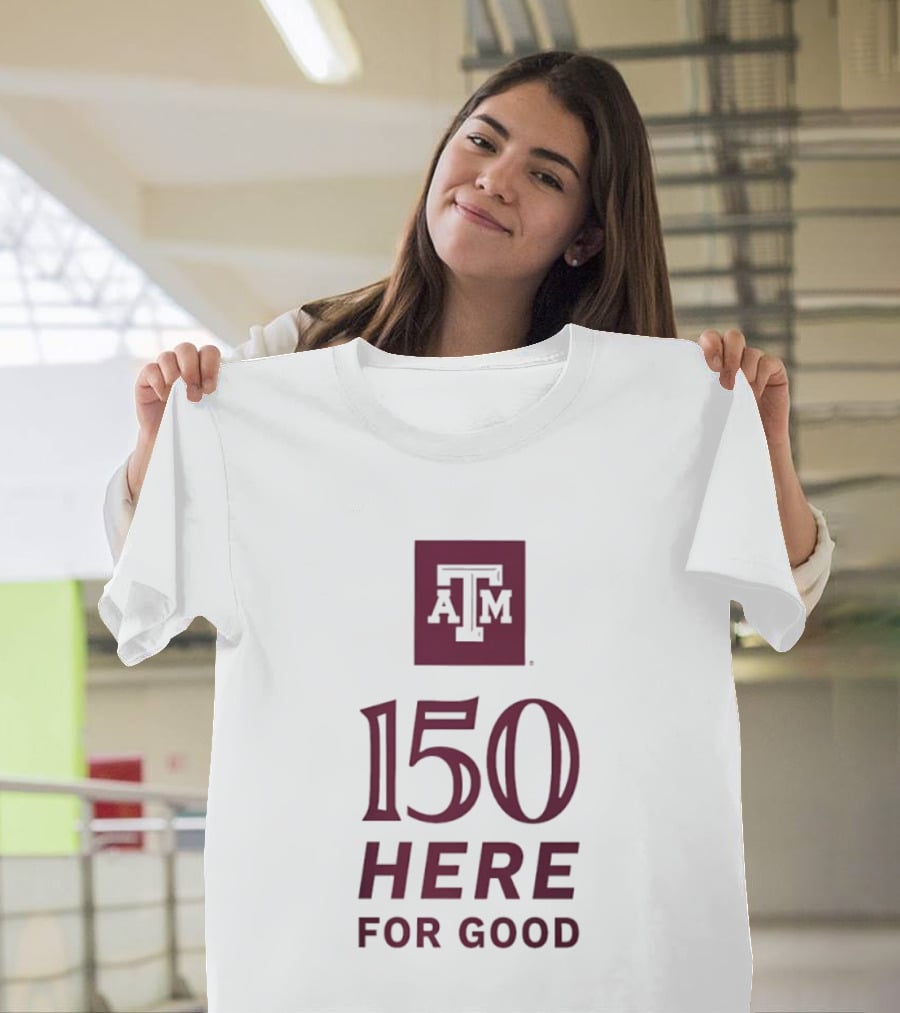Texas A&M Aggies ATM 150 Here For Good Anniversary T-Shirt