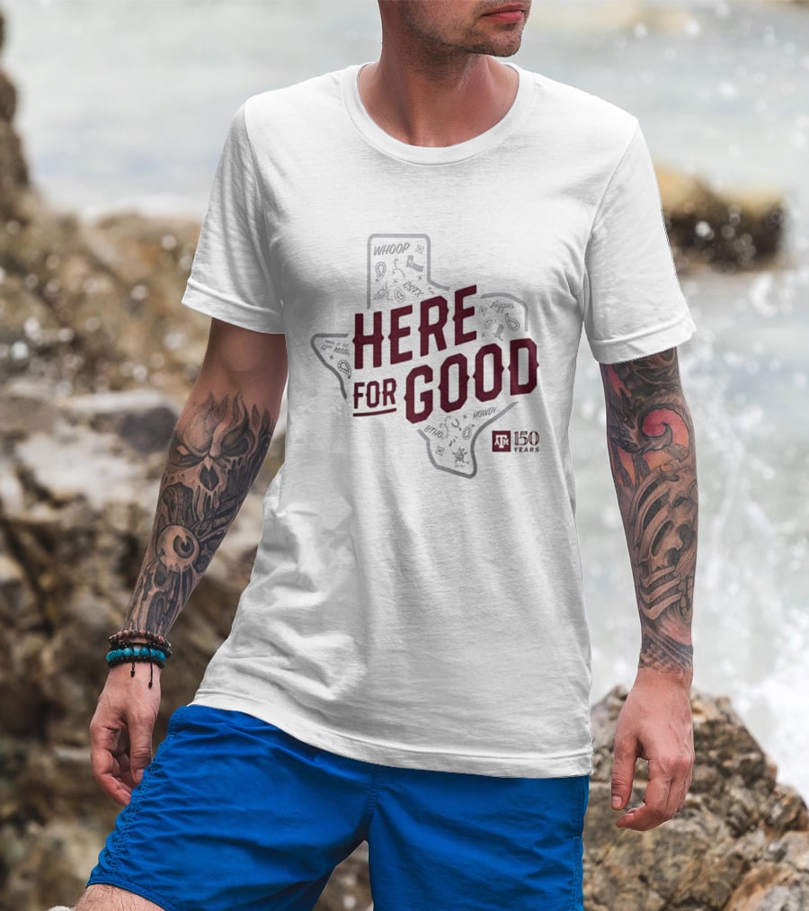 Texas A&M 150 Years Here For Good Aggies Anniversary T-Shirt