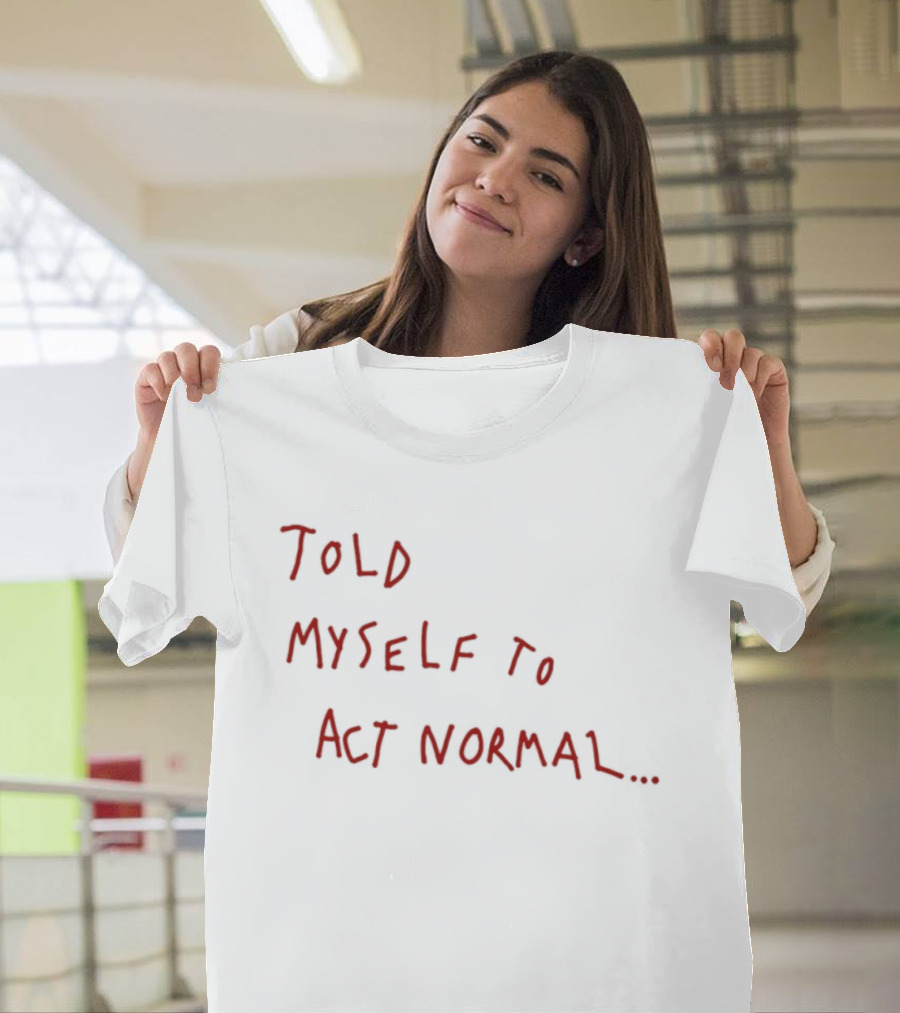 Told Myself To Act Normal Red Handwritten T-Shirt